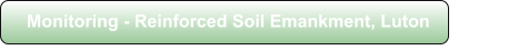Monitoring - Reinforced Soil Emankment, Luton